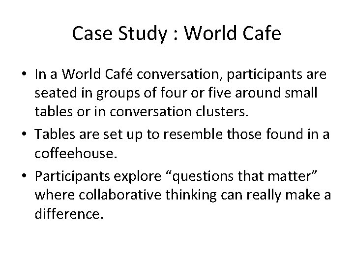 Case Study : World Cafe • In a World Café conversation, participants are seated Case Study : World Cafe • In a World Café conversation, participants are seated