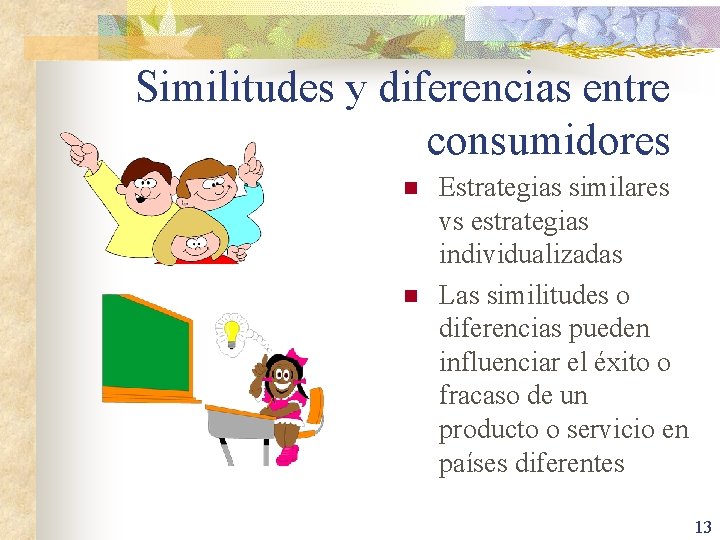 Similitudes y diferencias entre consumidores n n Estrategias similares vs estrategias individualizadas Las similitudes