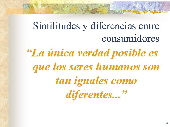 Similitudes y diferencias entre consumidores “La única verdad posible es que los seres humanos