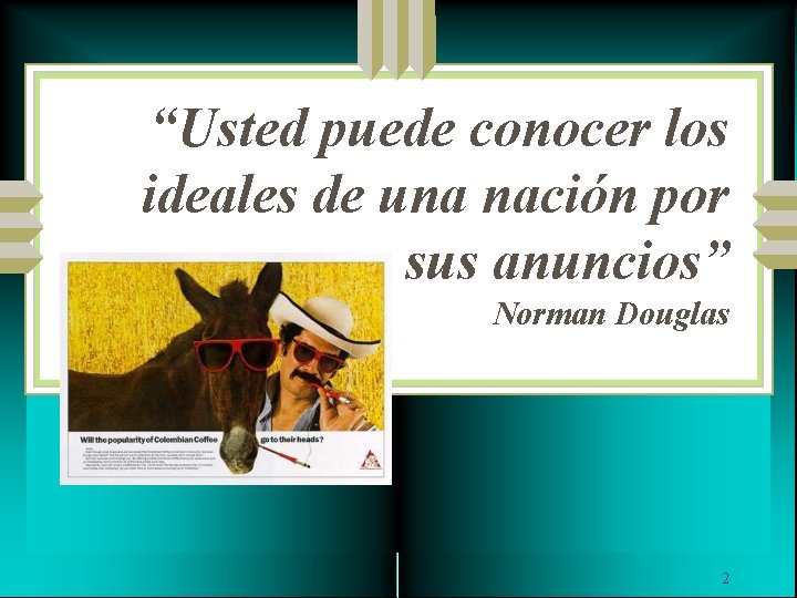 “Usted puede conocer los ideales de una nación por sus anuncios” Norman Douglas 2