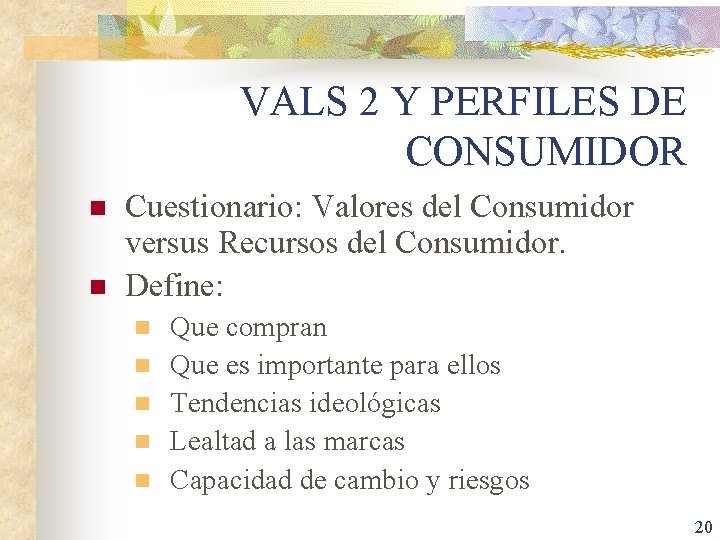 VALS 2 Y PERFILES DE CONSUMIDOR n n Cuestionario: Valores del Consumidor versus Recursos