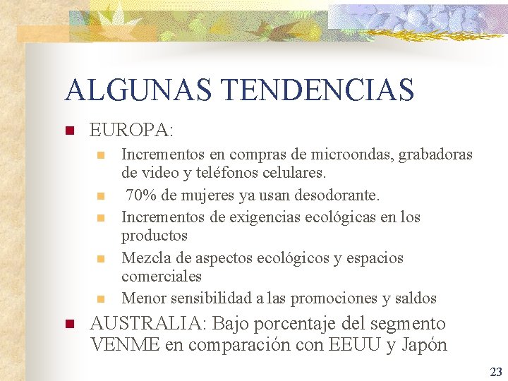 ALGUNAS TENDENCIAS n EUROPA: n n n Incrementos en compras de microondas, grabadoras de