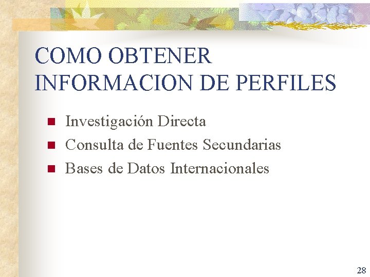 COMO OBTENER INFORMACION DE PERFILES n n n Investigación Directa Consulta de Fuentes Secundarias