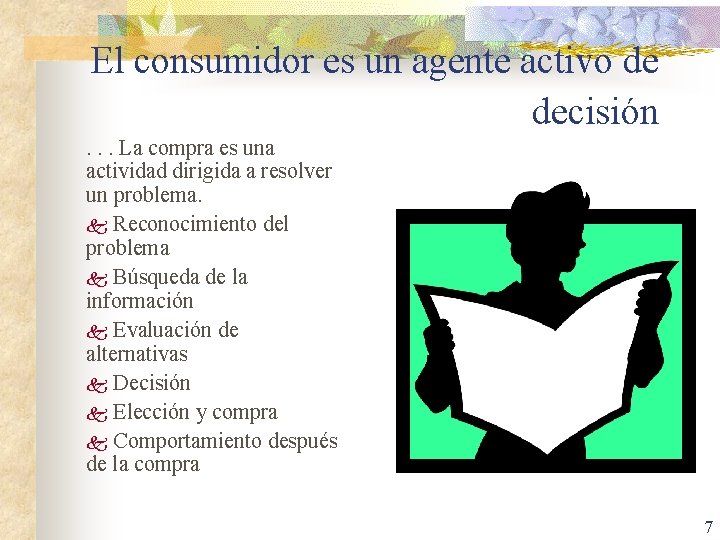 El consumidor es un agente activo de decisión. . . La compra es una