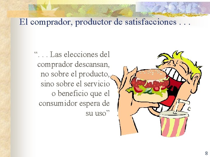 El comprador, productor de satisfacciones. . . “. . . Las elecciones del comprador