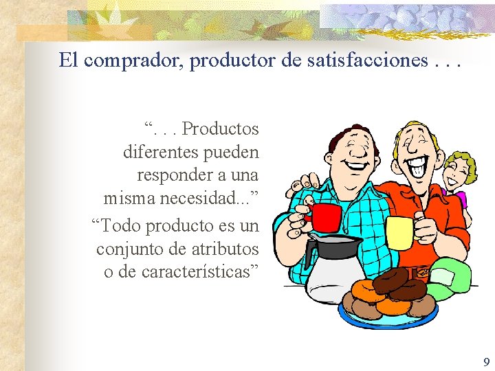 El comprador, productor de satisfacciones. . . “. . . Productos diferentes pueden responder