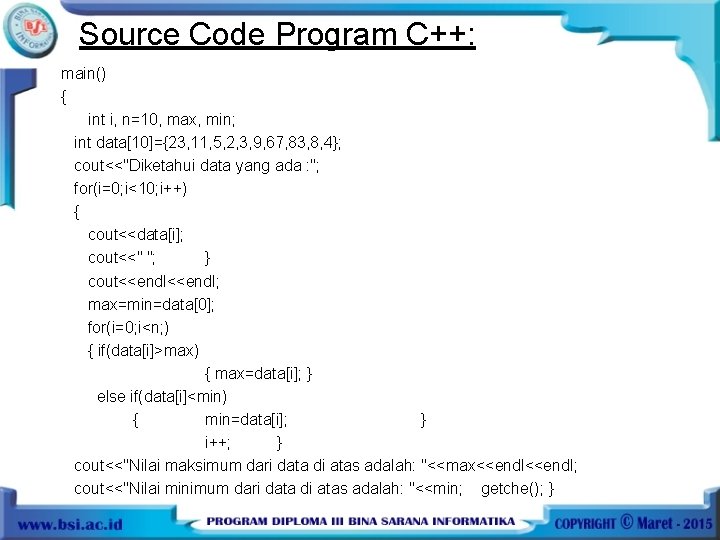 Source Code Program C++: main() { int i, n=10, max, min; int data[10]={23, 11,