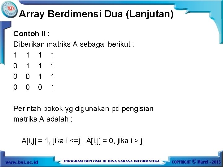 Array Berdimensi Dua (Lanjutan) Contoh II : Diberikan matriks A sebagai berikut : 1