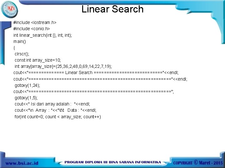 Linear Search #include <iostream. h> #include <conio. h> int linear_search(int [], int); main() {