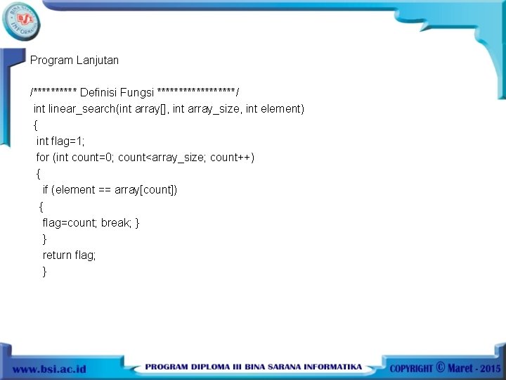 Program Lanjutan /***** Definisi Fungsi *********/ int linear_search(int array[], int array_size, int element) {