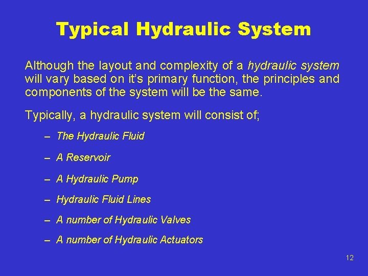 Typical Hydraulic System Although the layout and complexity of a hydraulic system will vary