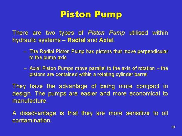 Piston Pump There are two types of Piston Pump utilised within hydraulic systems –