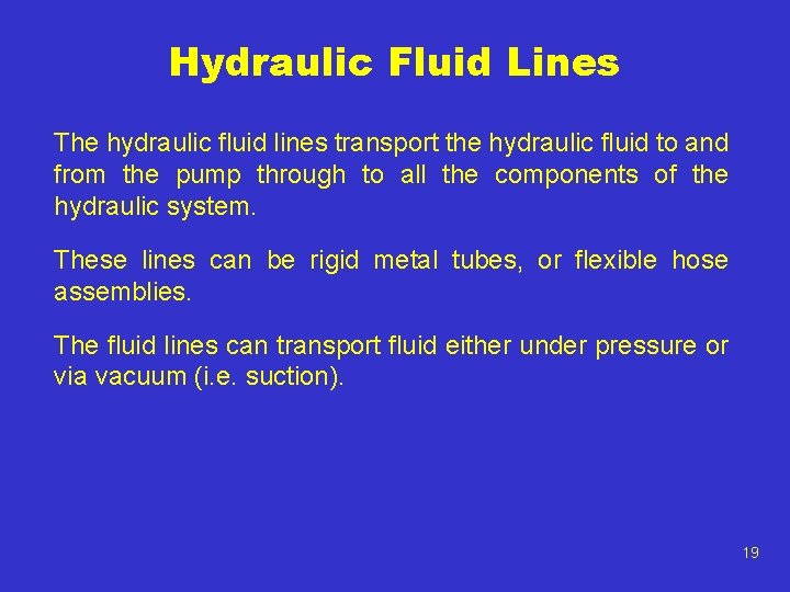 Hydraulic Fluid Lines The hydraulic fluid lines transport the hydraulic fluid to and from