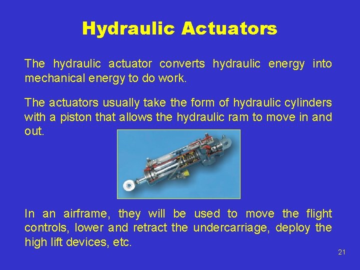 Hydraulic Actuators The hydraulic actuator converts hydraulic energy into mechanical energy to do work.