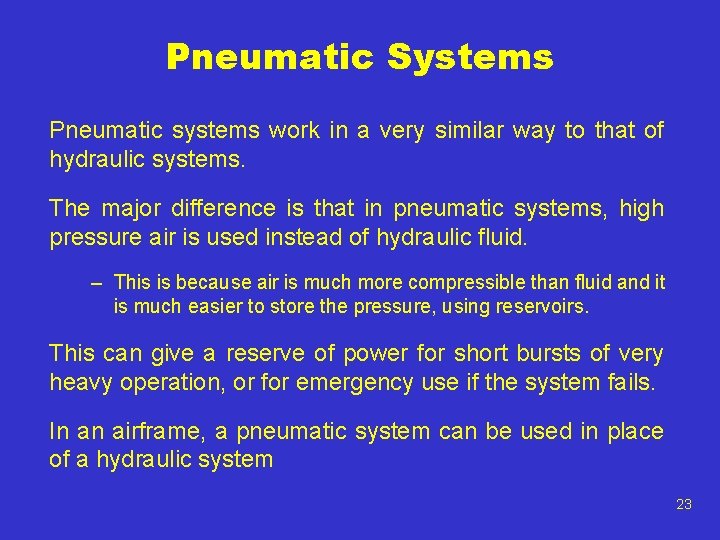 Pneumatic Systems Pneumatic systems work in a very similar way to that of hydraulic