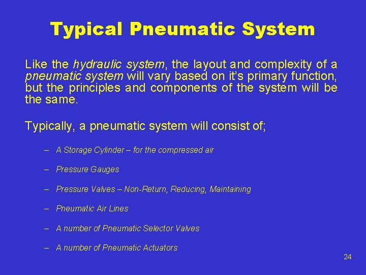 Typical Pneumatic System Like the hydraulic system, the layout and complexity of a pneumatic