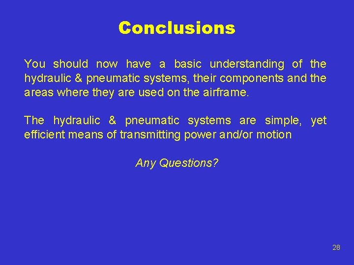 Conclusions You should now have a basic understanding of the hydraulic & pneumatic systems,