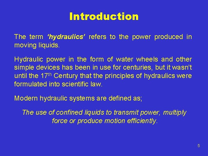 Introduction The term ‘hydraulics’ refers to the power produced in moving liquids. Hydraulic power