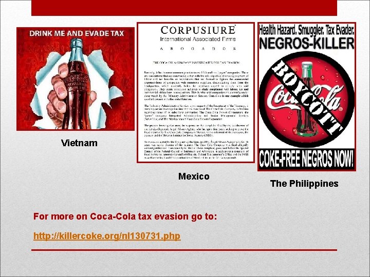 Vietnam Mexico For more on Coca-Cola tax evasion go to: http: //killercoke. org/nl 130731.