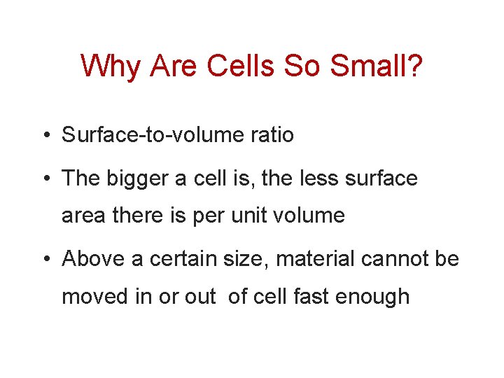 Why Are Cells So Small? • Surface-to-volume ratio • The bigger a cell is,