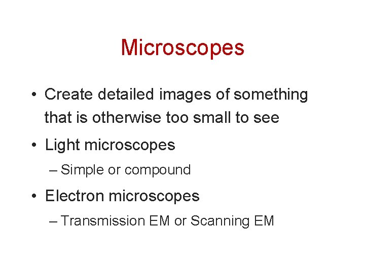 Microscopes • Create detailed images of something that is otherwise too small to see