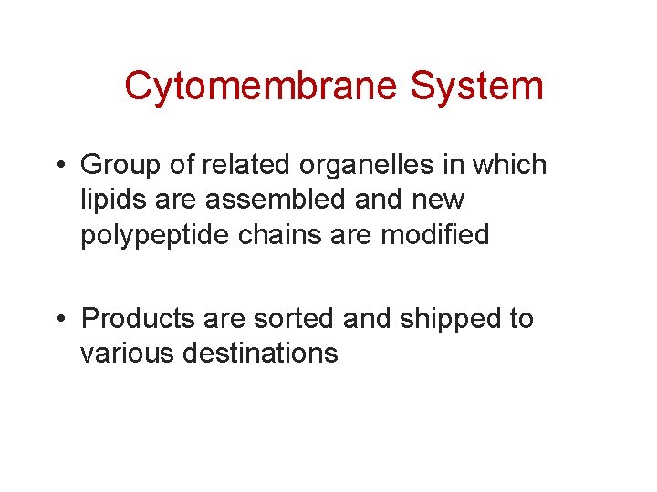 Cytomembrane System • Group of related organelles in which lipids are assembled and new