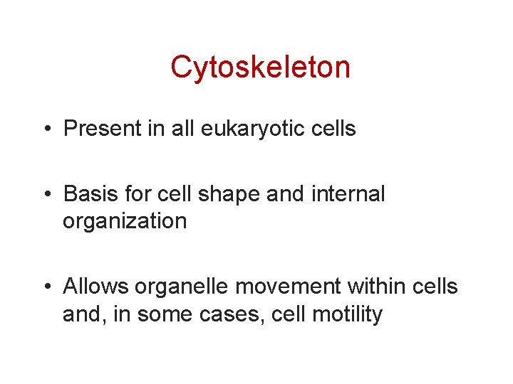 Cytoskeleton • Present in all eukaryotic cells • Basis for cell shape and internal
