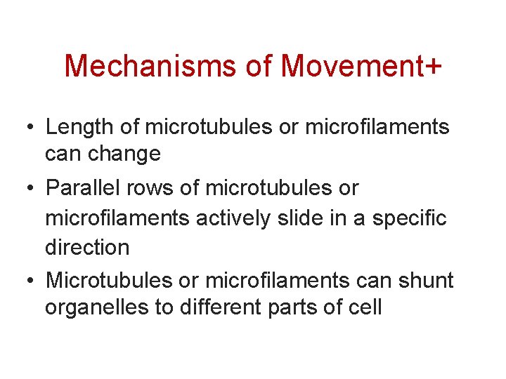 Mechanisms of Movement+ • Length of microtubules or microfilaments can change • Parallel rows