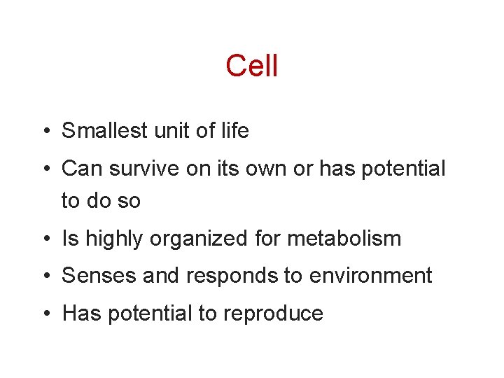 Cell • Smallest unit of life • Can survive on its own or has