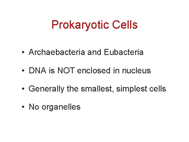 Prokaryotic Cells • Archaebacteria and Eubacteria • DNA is NOT enclosed in nucleus •