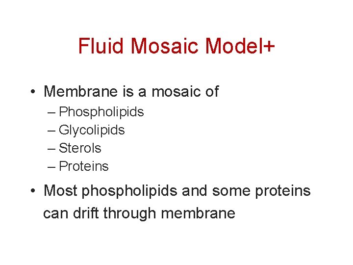 Fluid Mosaic Model+ • Membrane is a mosaic of – Phospholipids – Glycolipids –