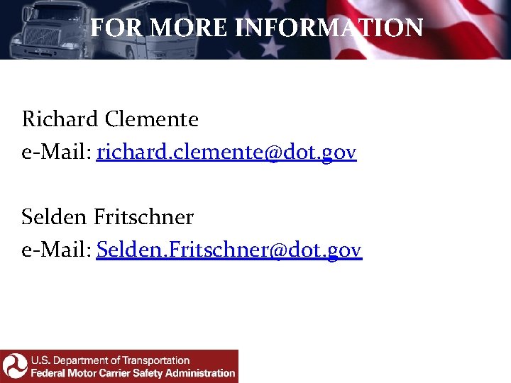 FOR MORE INFORMATION Richard Clemente e‐Mail: richard. clemente@dot. gov Selden Fritschner e‐Mail: Selden. Fritschner@dot.