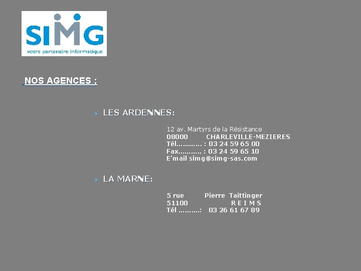 NOS AGENCES : Ø LES ARDENNES: 12 av. Martyrs de la Résistance 08000 CHARLEVILLE-MEZIERES NOS AGENCES : Ø LES ARDENNES: 12 av. Martyrs de la Résistance 08000 CHARLEVILLE-MEZIERES