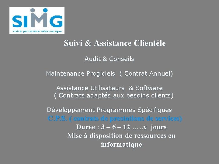 Suivi & Assistance Clientèle Audit & Conseils Maintenance Progiciels ( Contrat Annuel) Assistance Utilisateurs