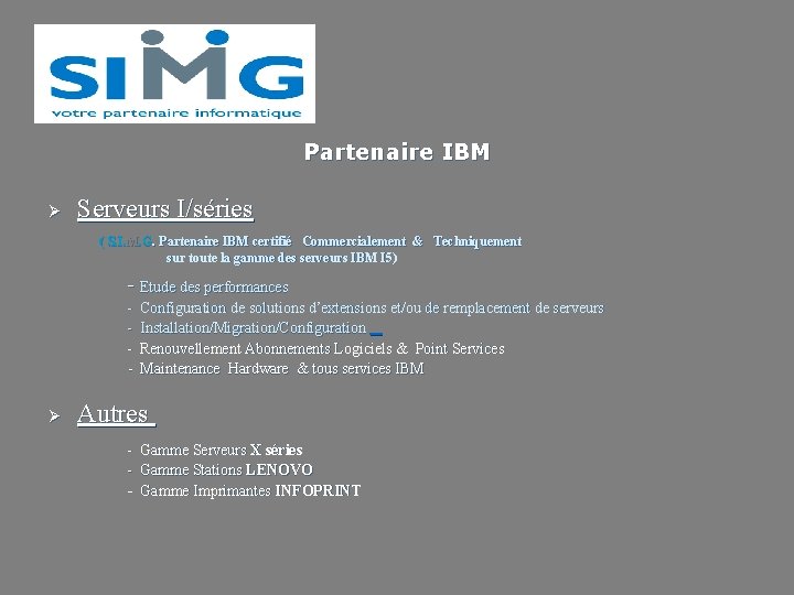 Partenaire IBM Ø Serveurs I/séries ( S. I. M. G. Partenaire IBM certifié Commercialement