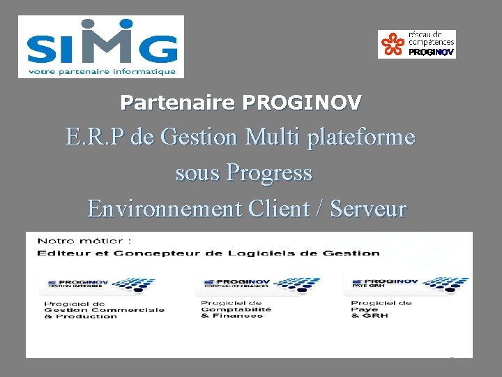 Partenaire PROGINOV E. R. P de Gestion Multi plateforme sous Progress Environnement Client /