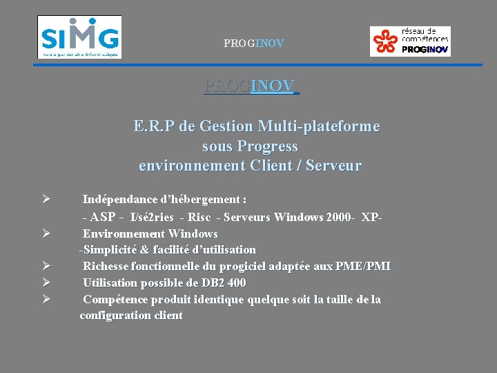 PROGINOV E. R. P de Gestion Multi-plateforme sous Progress environnement Client / Serveur Ø