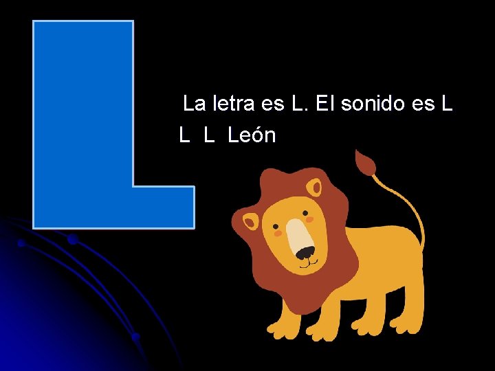 La letra es L. El sonido es L León 