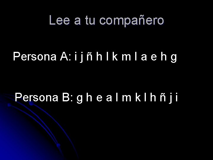 Lee a tu compañero Persona A: i j ñ h l k m I