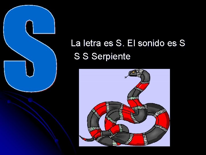 La letra es S. El sonido es S Serpiente 