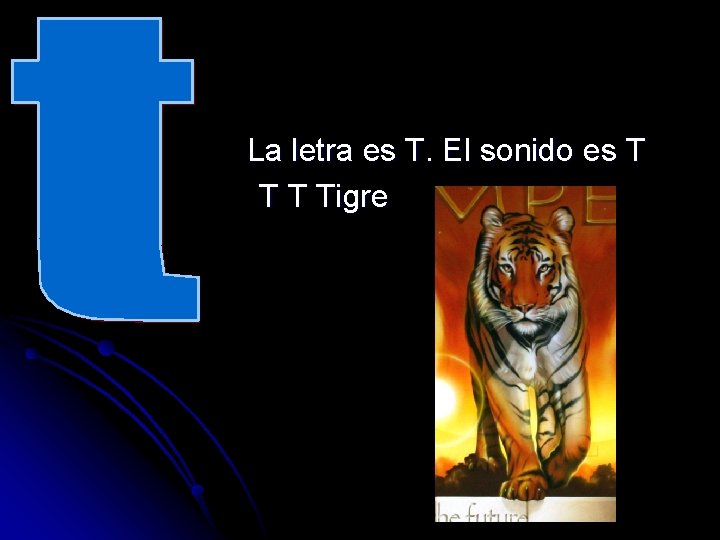 La letra es T. El sonido es T Tigre 