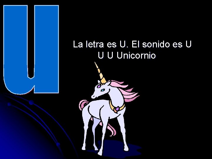 La letra es U. El sonido es U Unicornio 