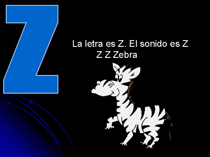 La letra es Z. El sonido es Z Zebra 