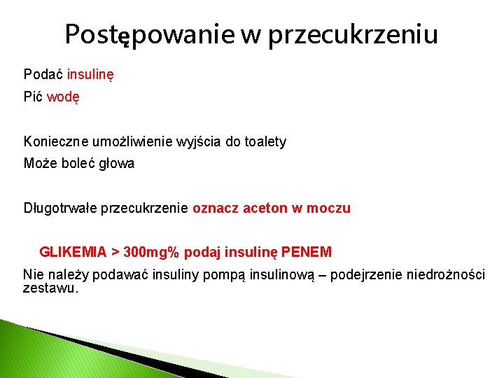 Postępowanie w przecukrzeniu Podać insulinę Pić wodę Konieczne umożliwienie wyjścia do toalety Może boleć