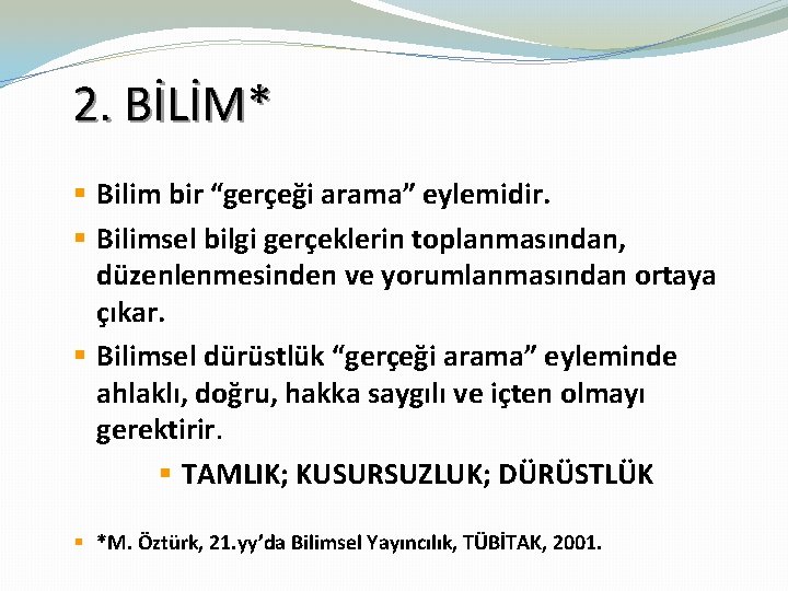  2. BİLİM* § Bilim bir “gerçeği arama” eylemidir. § Bilimsel bilgi gerçeklerin toplanmasından,