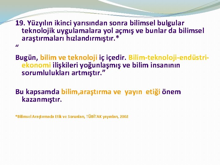 19. Yüzyılın ikinci yarısından sonra bilimsel bulgular teknolojik uygulamalara yol açmış ve bunlar da