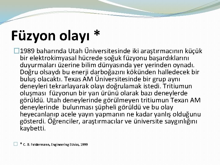 Füzyon olayı * � 1989 baharında Utah Üniversitesinde iki araştırmacının küçük bir elektrokimyasal hücrede