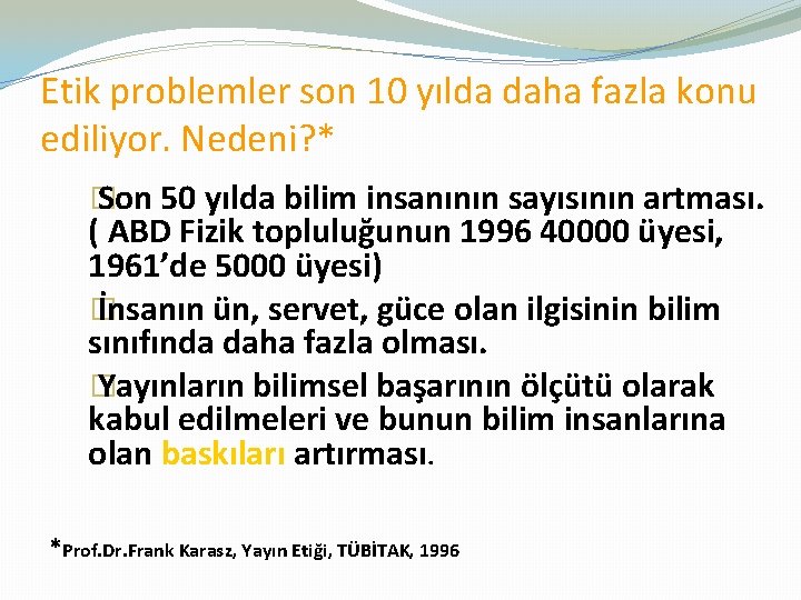 Etik problemler son 10 yılda daha fazla konu ediliyor. Nedeni? * � Son 50