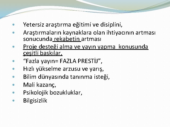  • • • Yetersiz araştırma eğitimi ve disiplini, Araştırmaların kaynaklara olan ihtiyacının artması