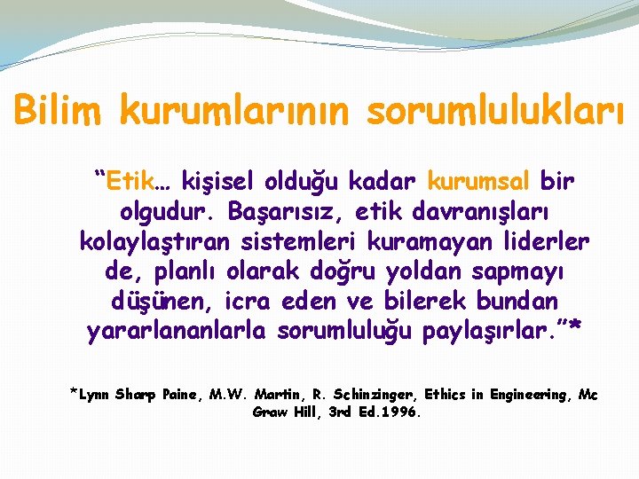 Bilim kurumlarının sorumlulukları “Etik… kişisel olduğu kadar kurumsal bir olgudur. Başarısız, etik davranışları kolaylaştıran